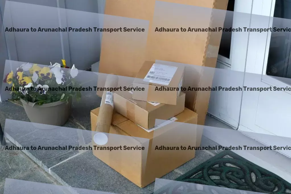 Adhaura to Arunachal Pradesh Transport Transforming how India transports goods every day! - High-volume shipping services